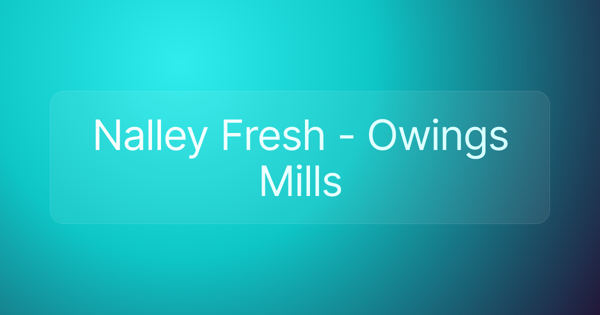 Nalley Fresh - Owings Mills