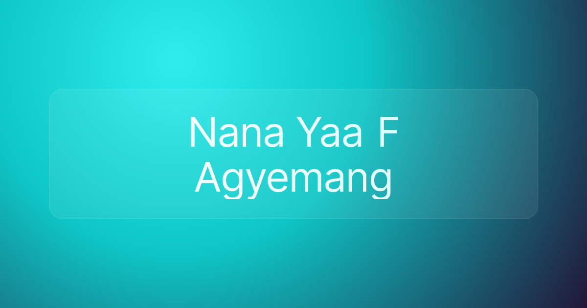 Nana Yaa F Agyemang