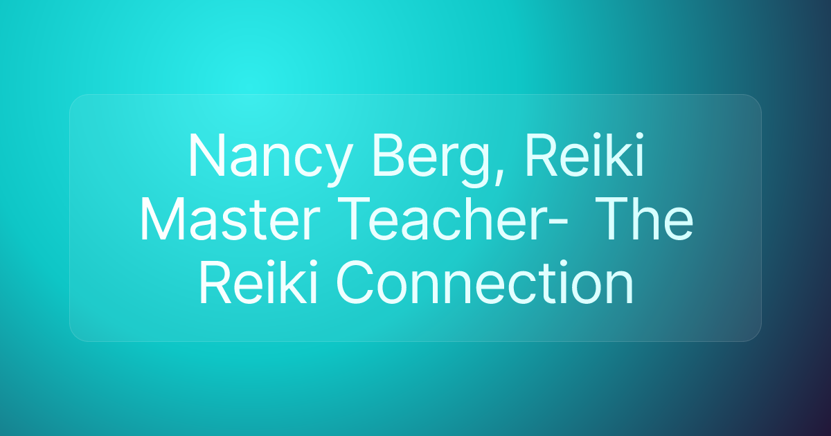 Nancy Berg, Reiki Master Teacher- The Reiki Connection