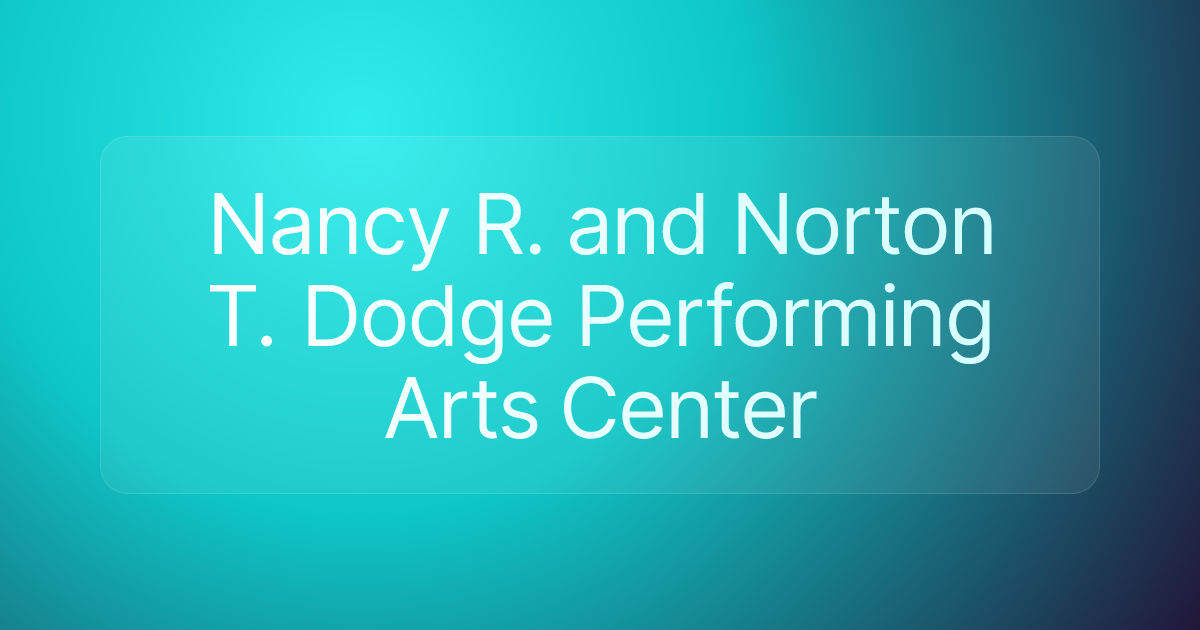 Nancy R. and Norton T. Dodge Performing Arts Center
