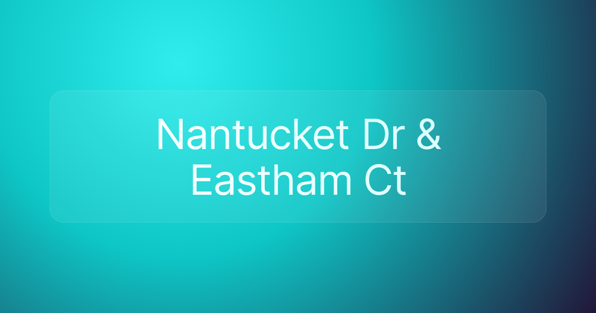 Nantucket Dr & Eastham Ct