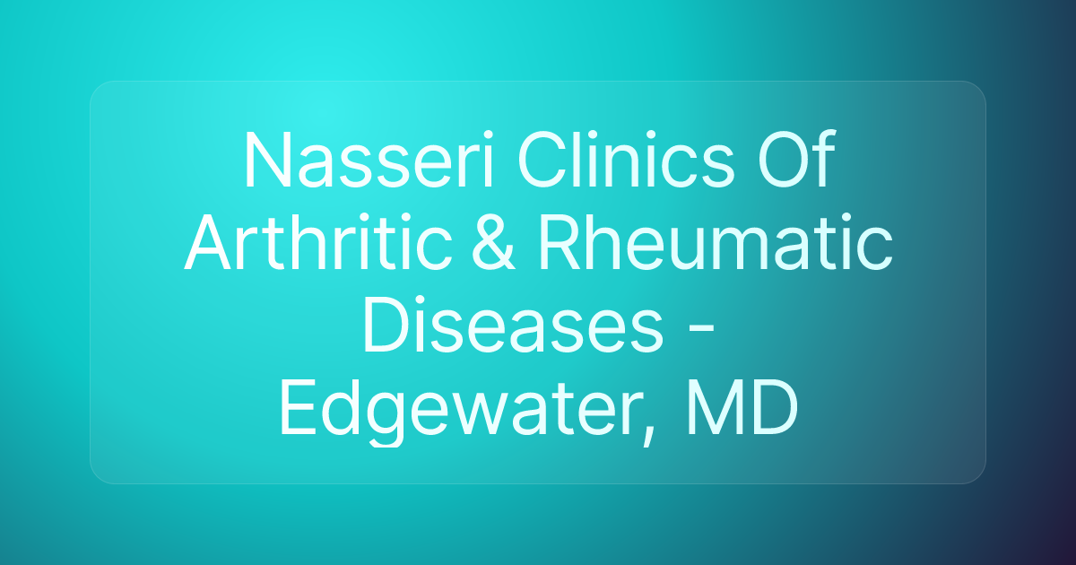Nasseri Clinics Of Arthritic & Rheumatic Diseases - Edgewater, MD