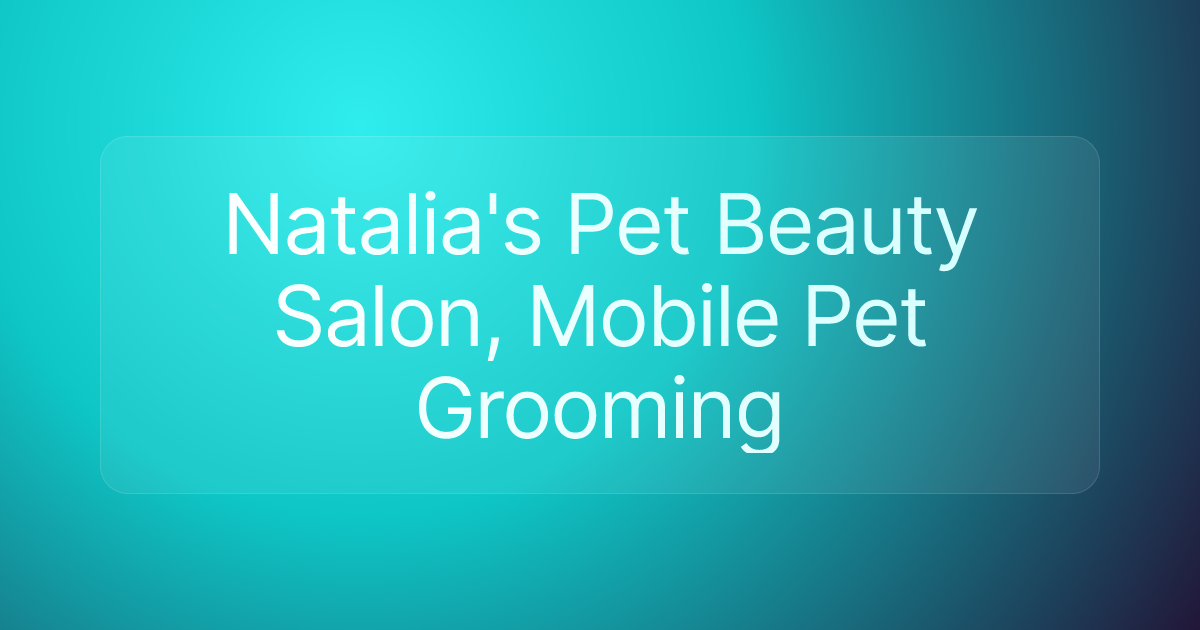 Natalia's Pet Beauty Salon, Mobile Pet Grooming