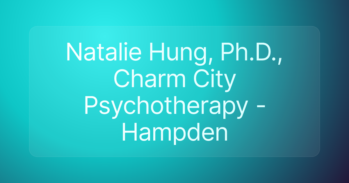 Natalie Hung, Ph.D., Charm City Psychotherapy - Hampden