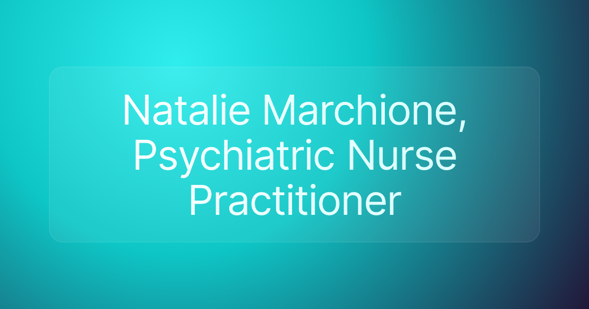 Natalie Marchione, Psychiatric Nurse Practitioner