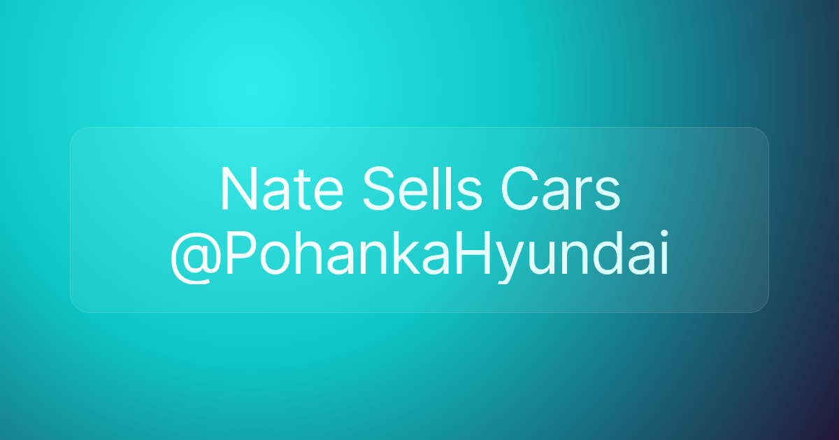 Nate Sells Cars @PohankaHyundai