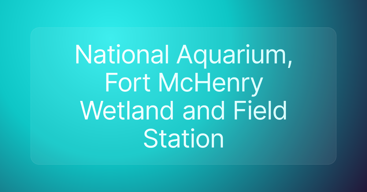 National Aquarium, Fort McHenry Wetland and Field Station