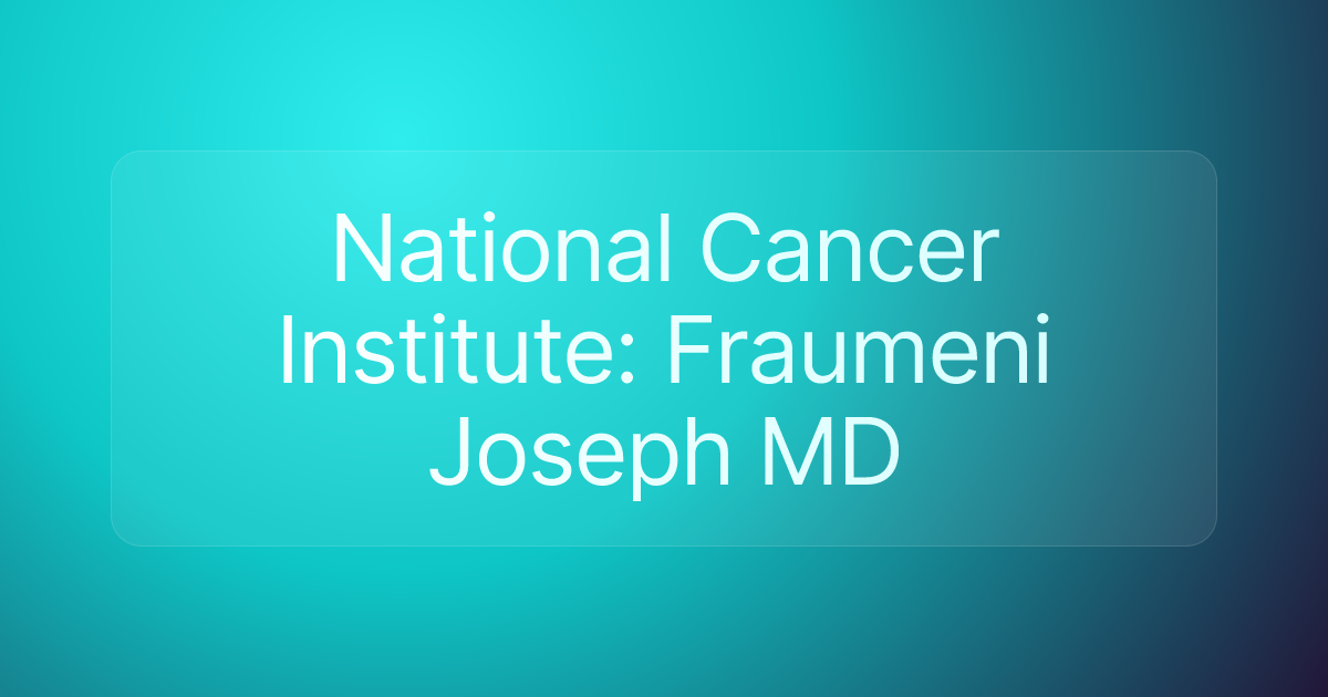 National Cancer Institute: Fraumeni Joseph MD