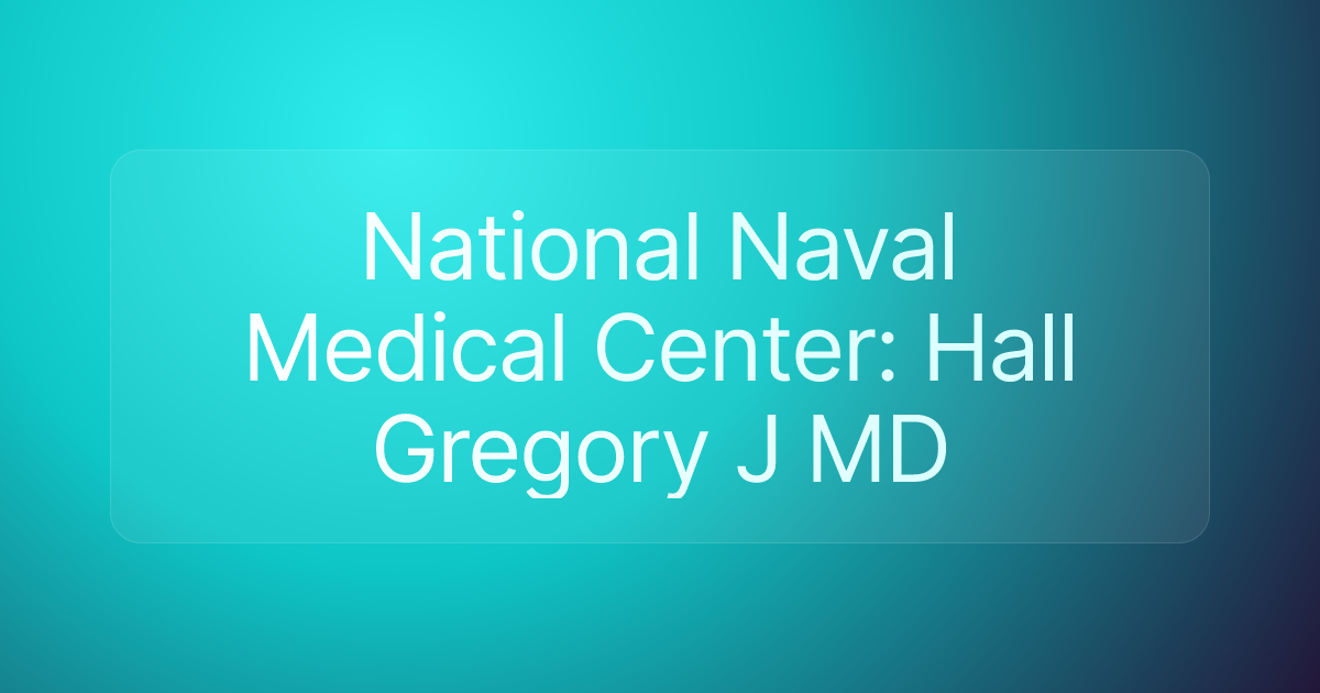 National Naval Medical Center: Hall Gregory J MD