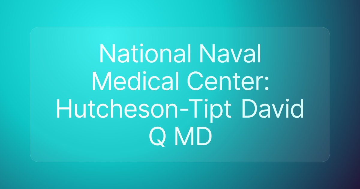 National Naval Medical Center: Hutcheson-Tipt David Q MD