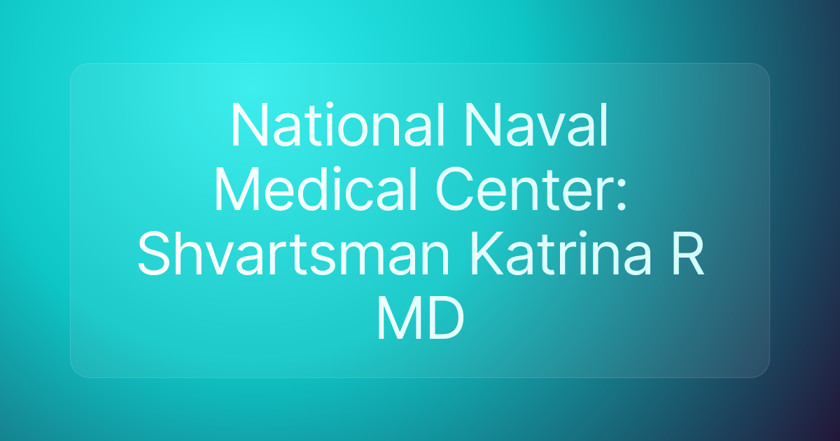 National Naval Medical Center: Shvartsman Katrina R MD