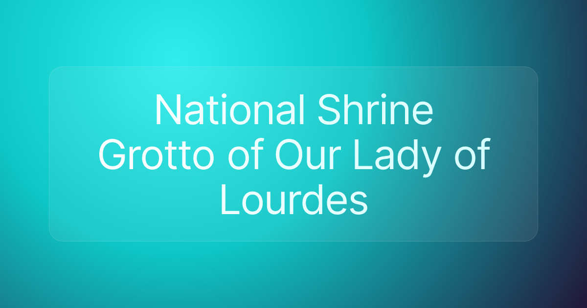 National Shrine Grotto of ​Our Lady of Lourdes