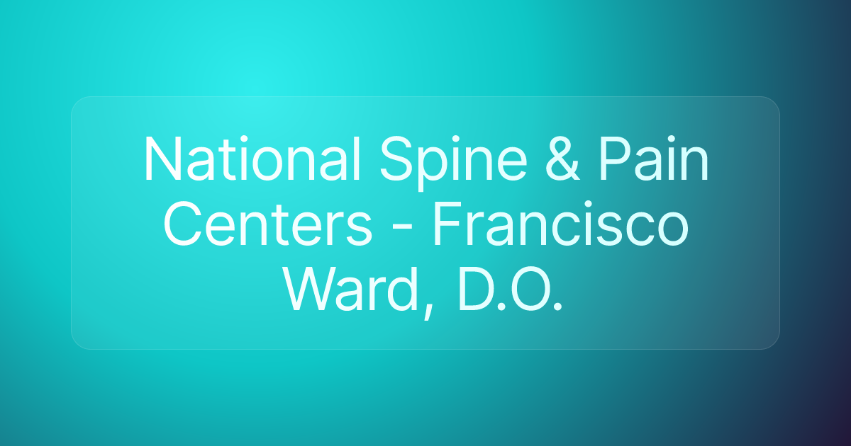 National Spine & Pain Centers - Francisco Ward, D.O.
