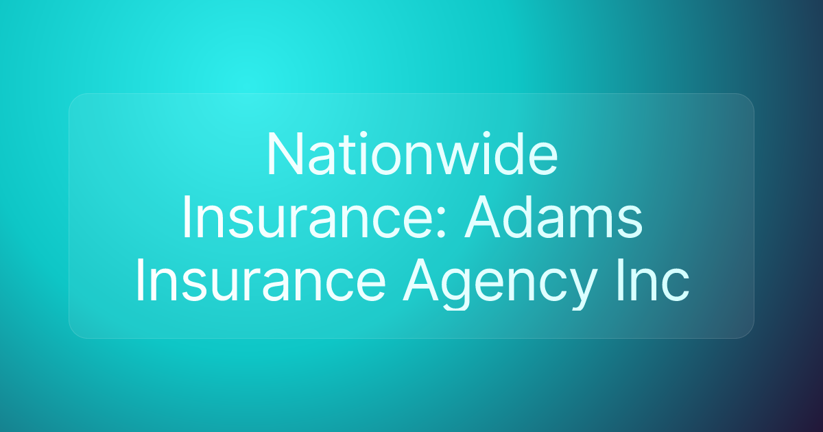 Nationwide Insurance: Adams Insurance Agency Inc
