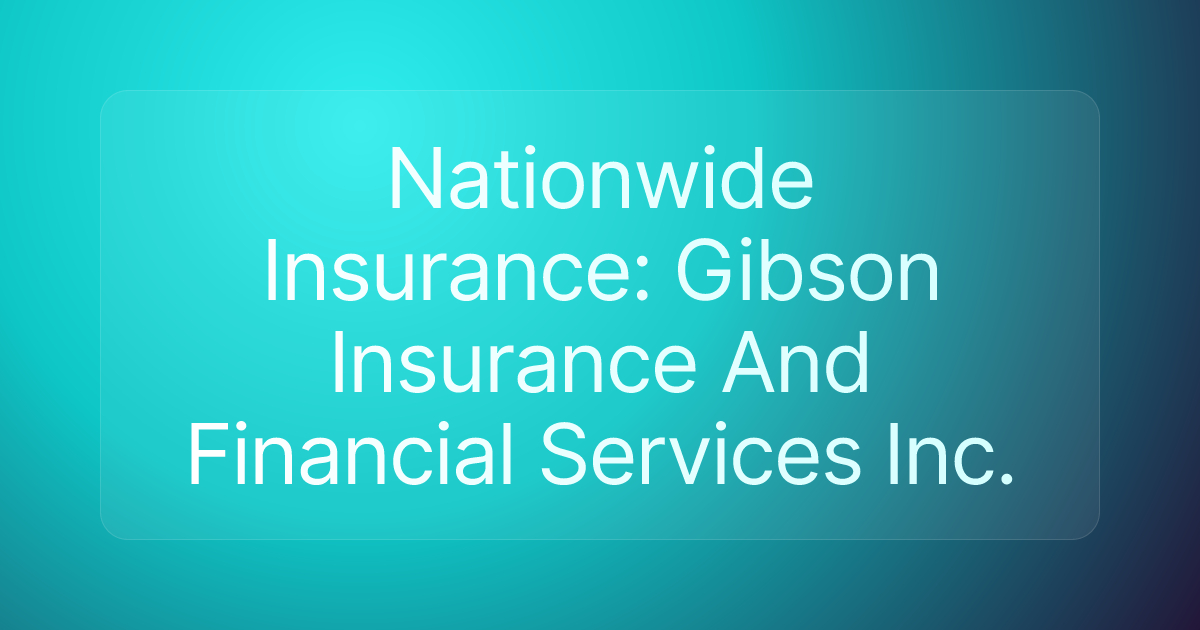 Nationwide Insurance: Gibson Insurance And Financial Services Inc.