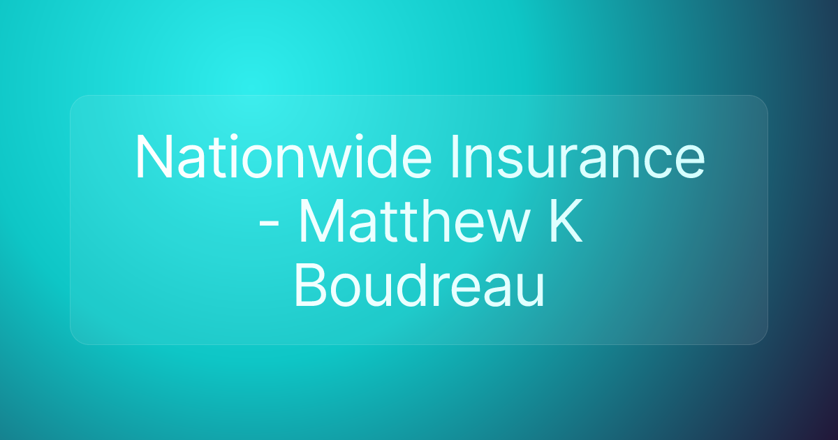 Nationwide Insurance - Matthew K Boudreau