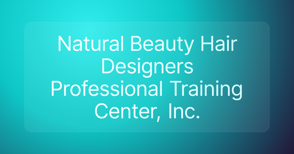 Natural Beauty Hair Designers Professional Training Center, Inc.