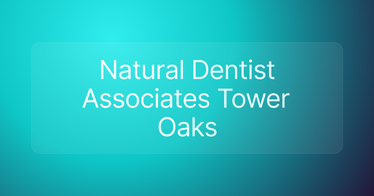 Natural Dentist Associates Tower Oaks