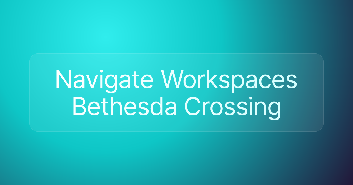 Navigate Workspaces Bethesda Crossing