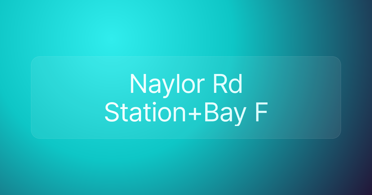 Naylor Rd Station+Bay F