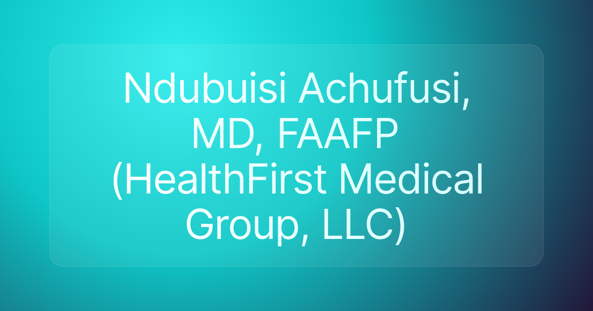 Ndubuisi Achufusi, MD, FAAFP (HealthFirst Medical Group, LLC)