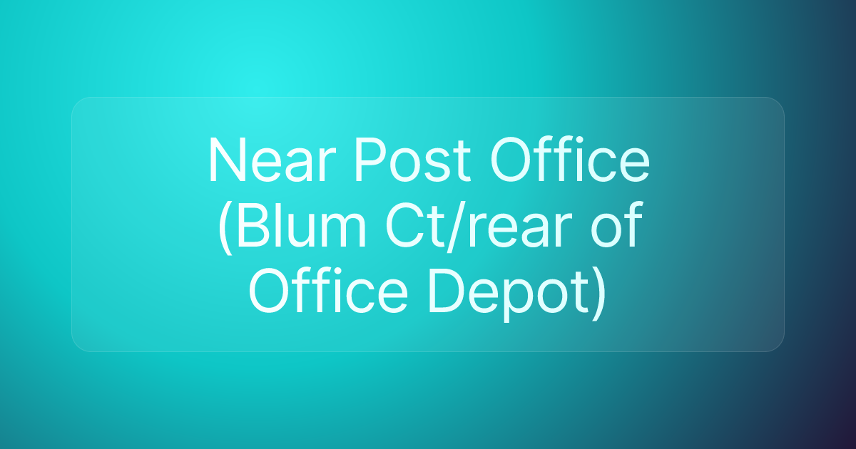 Near Post Office (Blum Ct/rear of Office Depot)