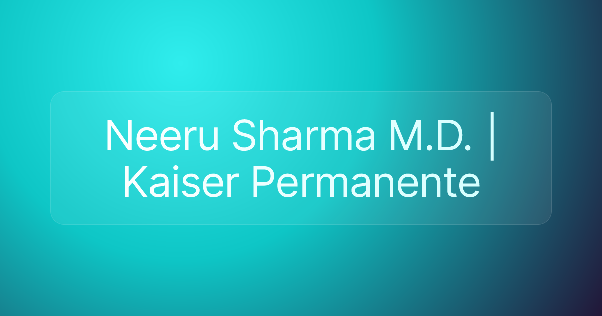 Neeru Sharma M.D. | Kaiser Permanente