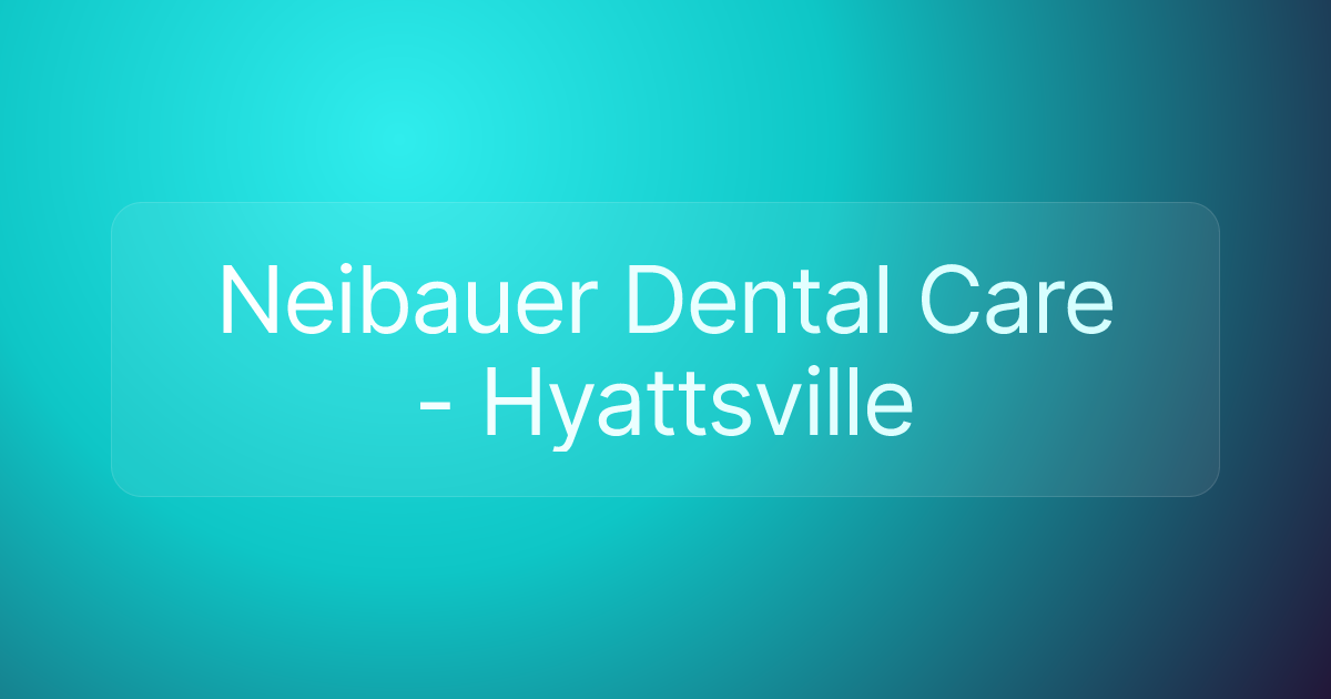 Neibauer Dental Care - Hyattsville