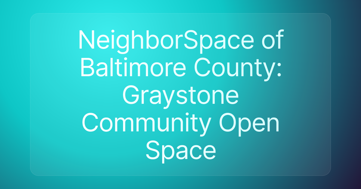 NeighborSpace of Baltimore County: Graystone Community Open Space