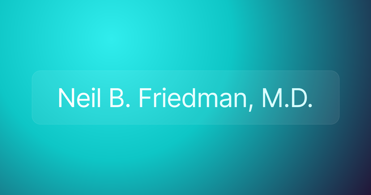 Neil B. Friedman, M.D.