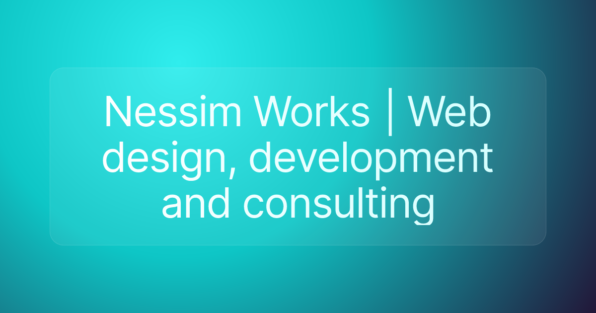 Nessim Works | Web design, development and consulting