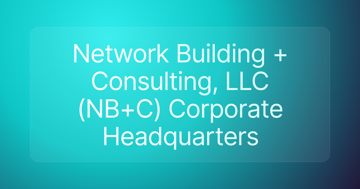 Network Building + Consulting, LLC (NB+C) Corporate Headquarters