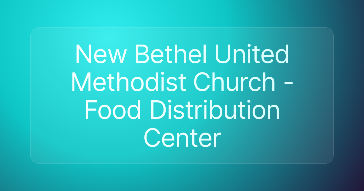New Bethel United Methodist Church - Food Distribution Center