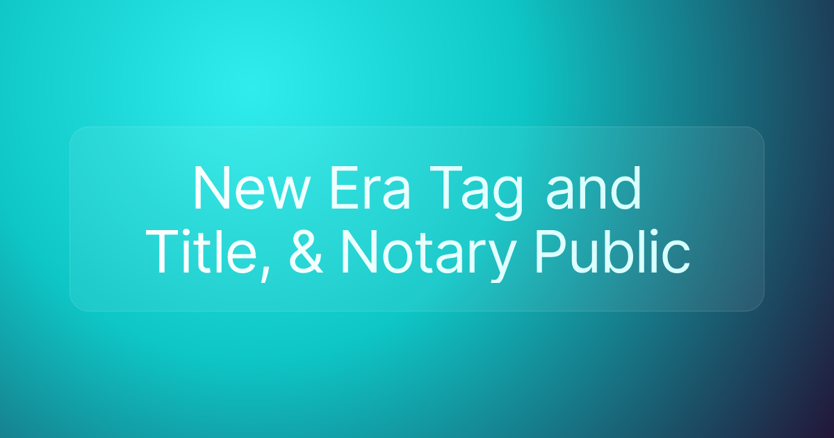 New Era Tag and Title, & Notary Public