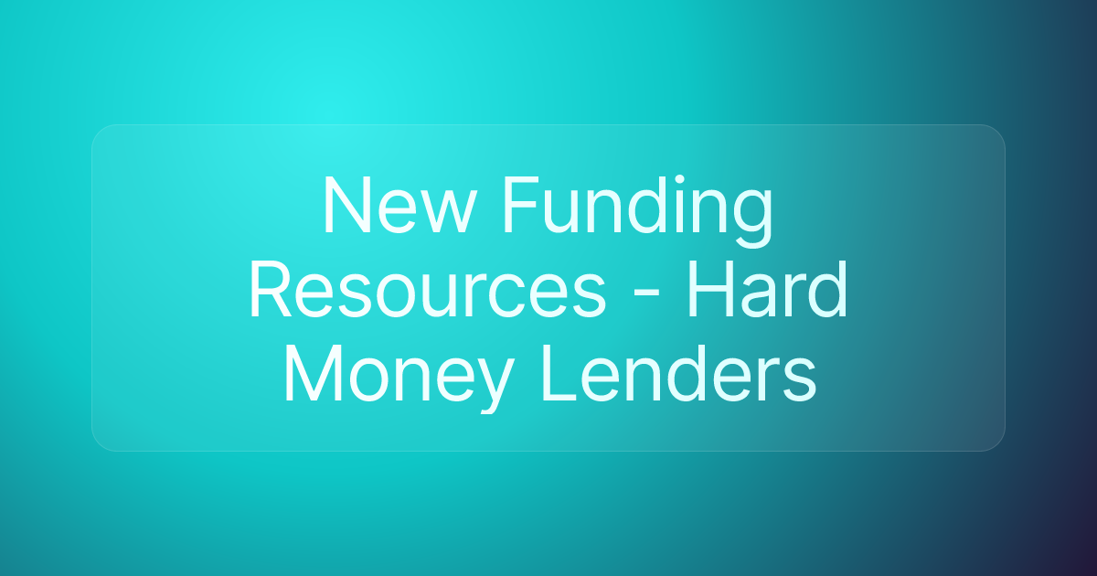 New Funding Resources - Hard Money Lenders