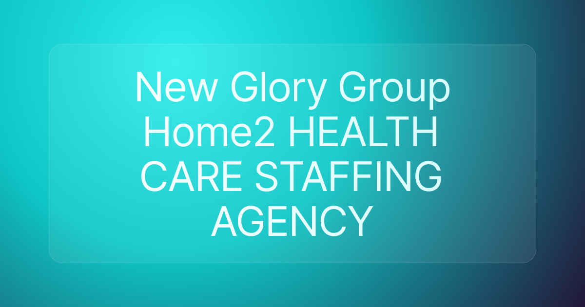 New Glory Group Home2 HEALTH CARE STAFFING AGENCY