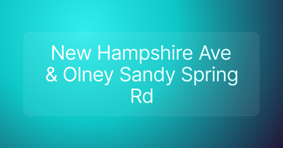 New Hampshire Ave & Olney Sandy Spring Rd