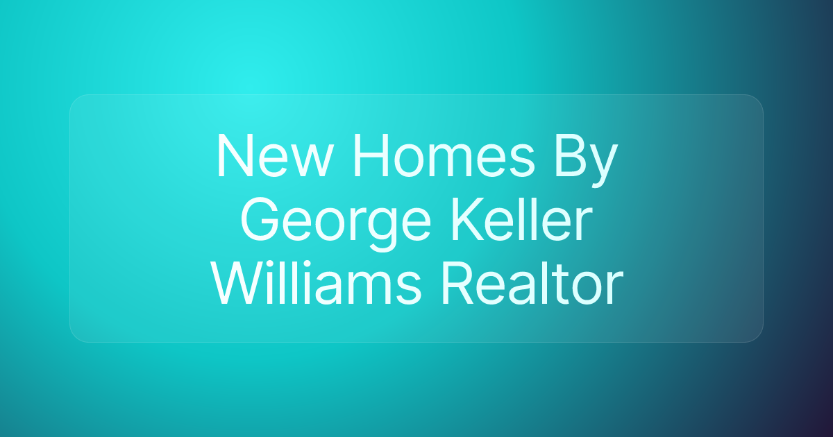 New Homes By George Keller Williams Realtor