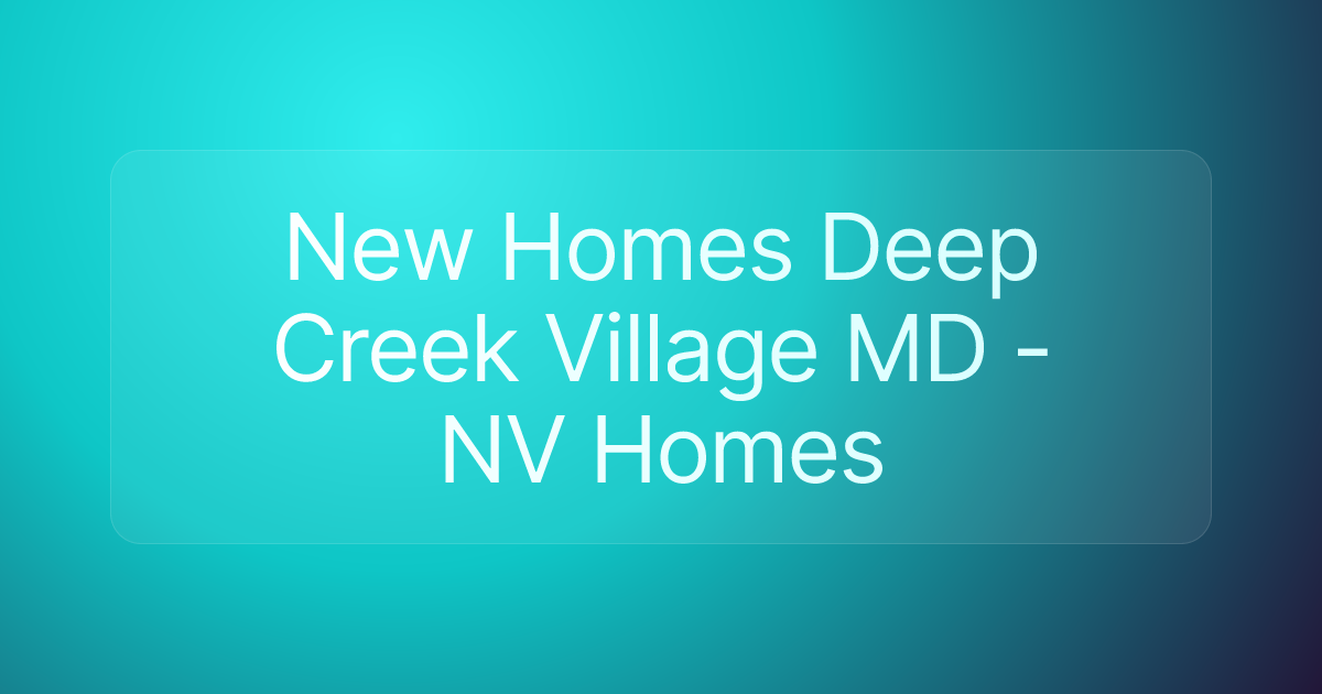New Homes Deep Creek Village MD - NV Homes