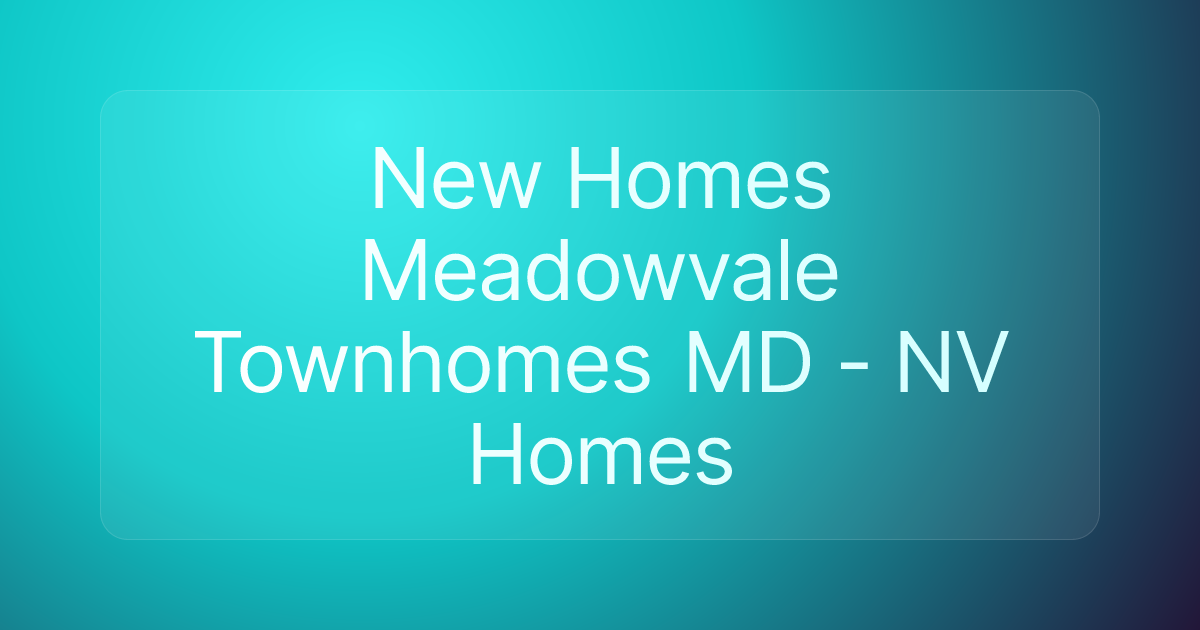 New Homes Meadowvale Townhomes MD - NV Homes