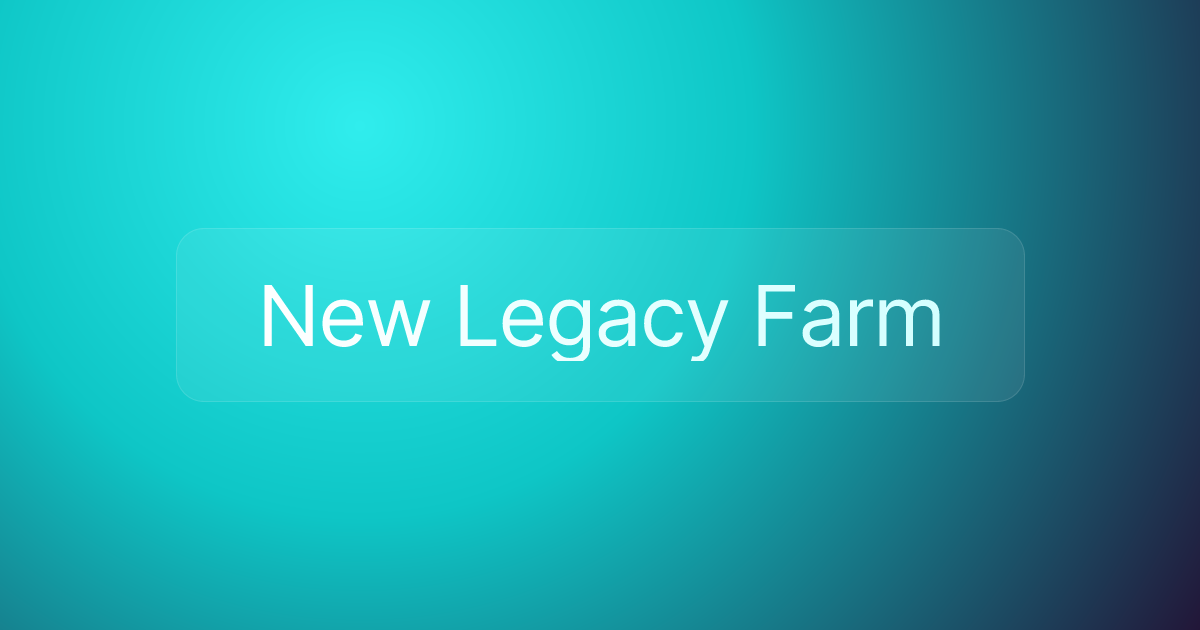 New Legacy Farm