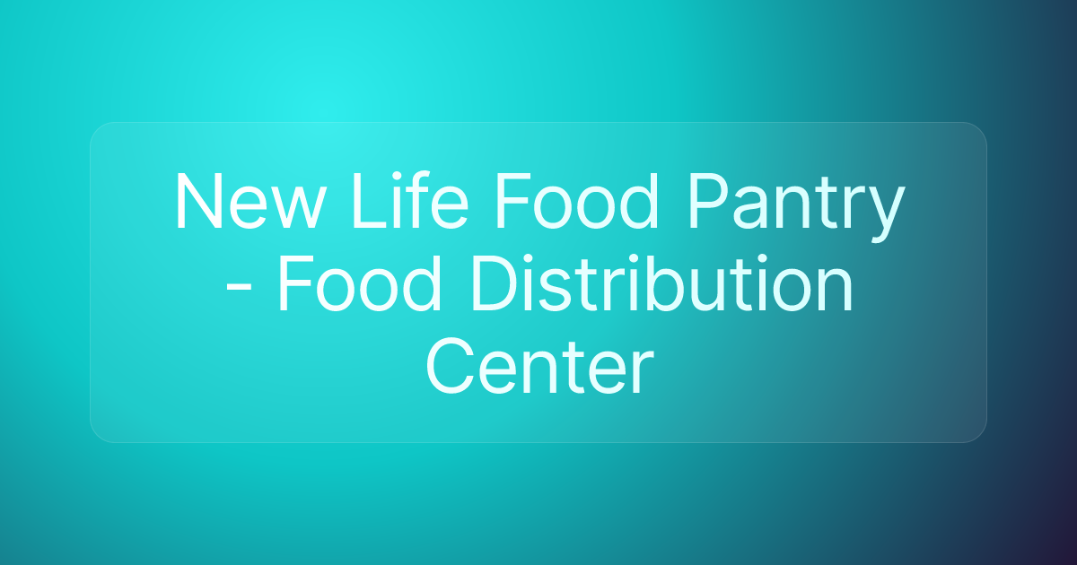 New Life Food Pantry - Food Distribution Center