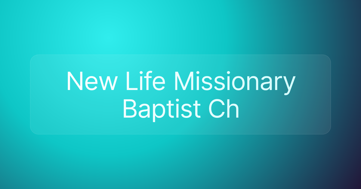 New Life Missionary Baptist Ch