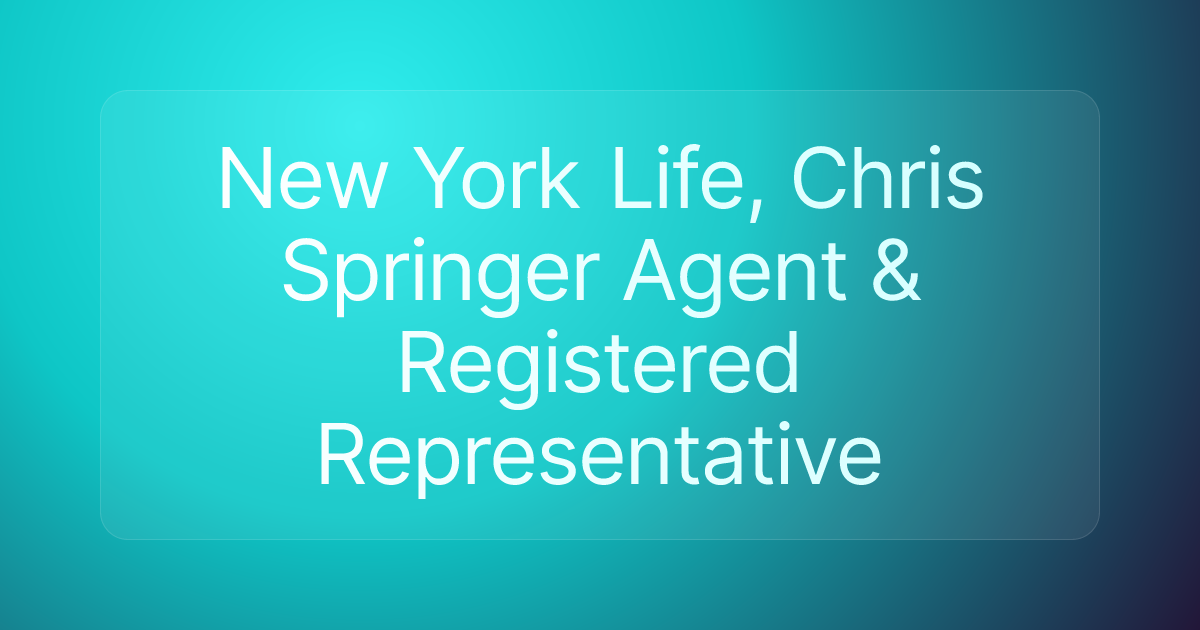 New York Life, Chris Springer Agent & Registered Representative
