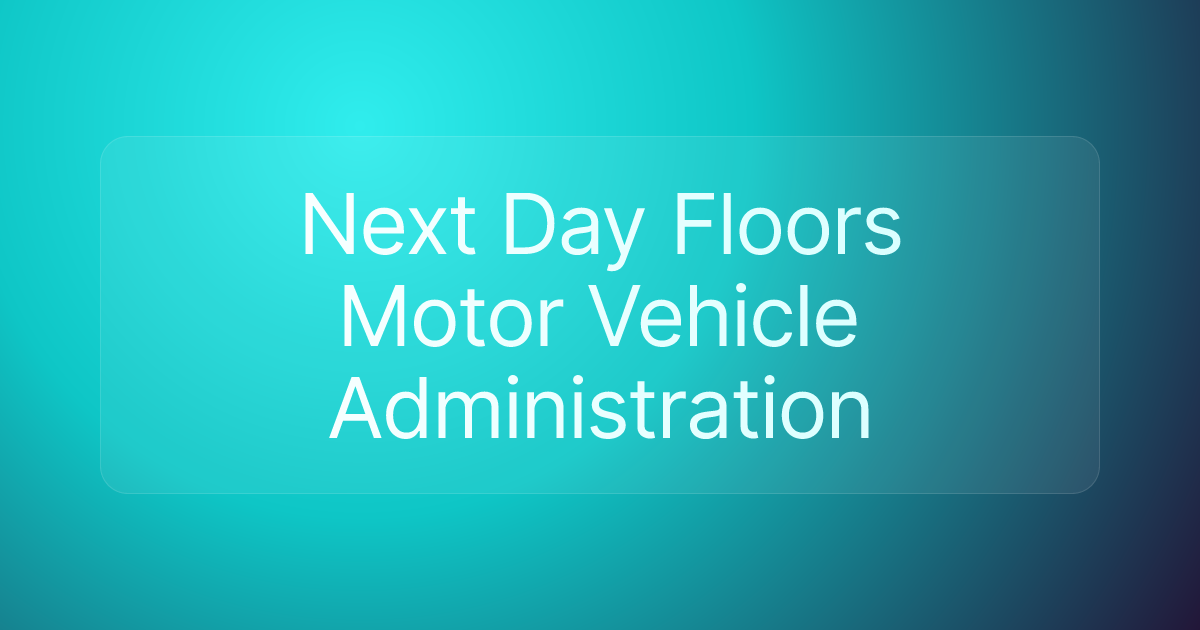 Next Day Floors Motor Vehicle Administration