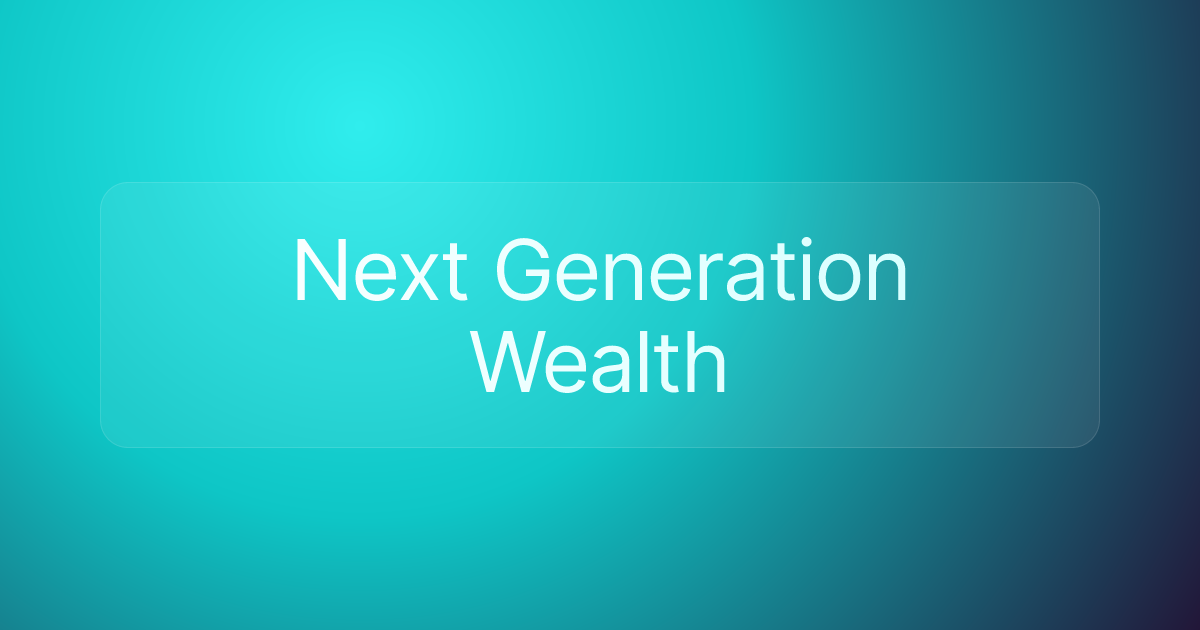 Next Generation Wealth
