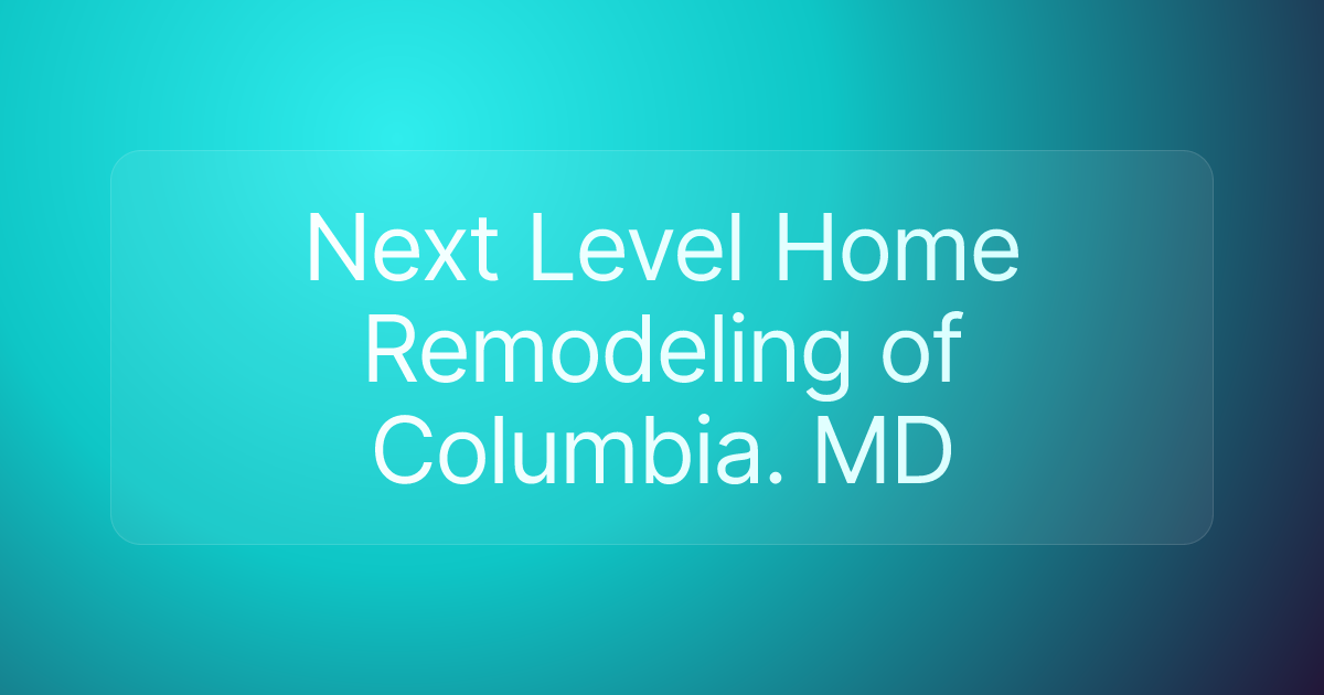Next Level Home Remodeling of Columbia. MD