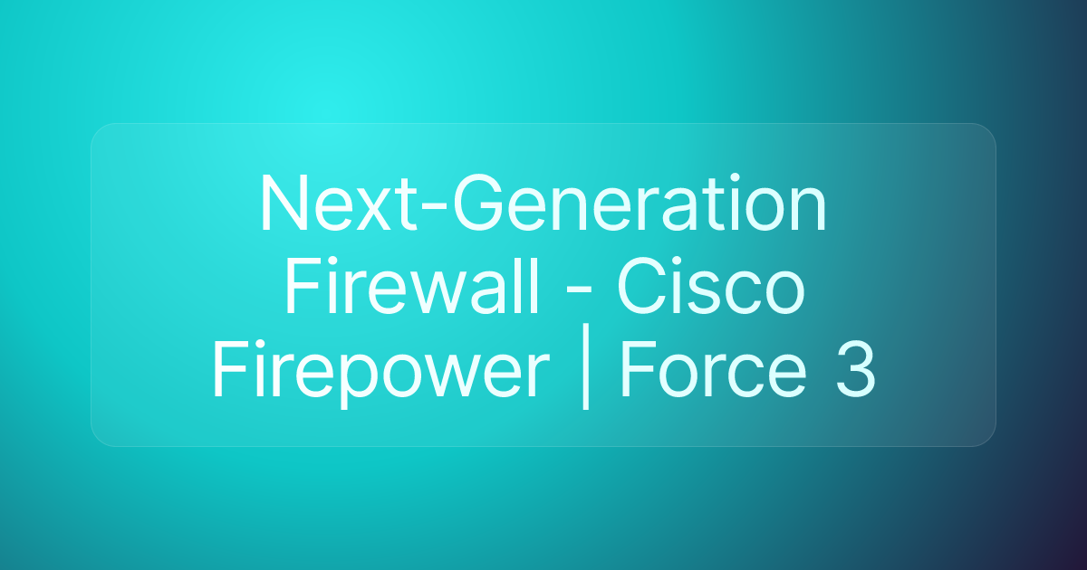 Next-Generation Firewall - Cisco Firepower | Force 3