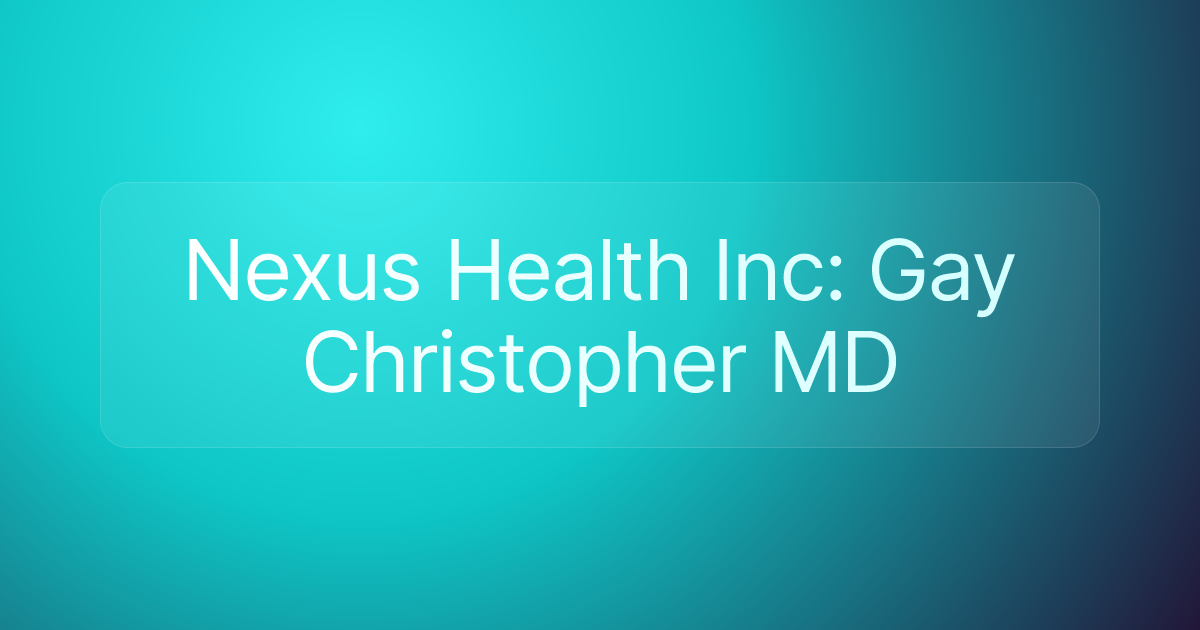 Nexus Health Inc: Gay Christopher MD