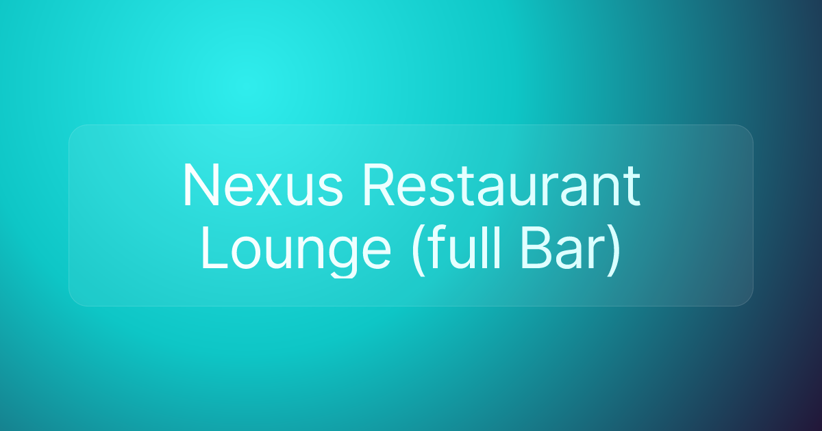 Nexus Restaurant Lounge (full Bar)